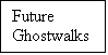 Text Box: Future 
Ghostwalks
